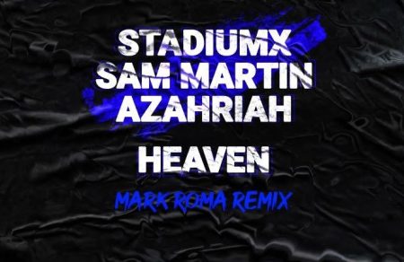 Stadiumx, Sam Martin, Azariah – Heaven (Mark Roma Remix)