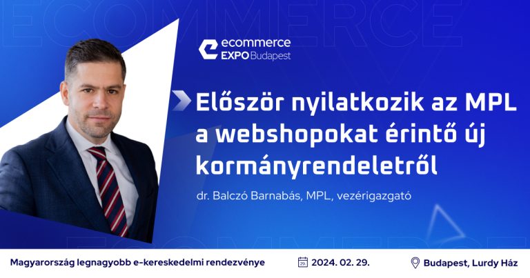 Az MPL vezérigazgatója hivatalos válaszokat ad az e-kereskedőknek az új kormányrendeletről az Ecommerce Expo-n!